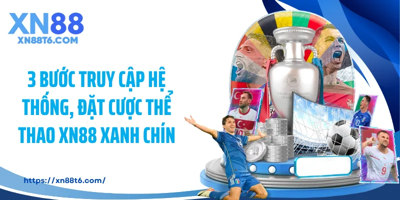 3 Bước truy cập hệ thống, đặt cược thể thao XN88 xanh chín