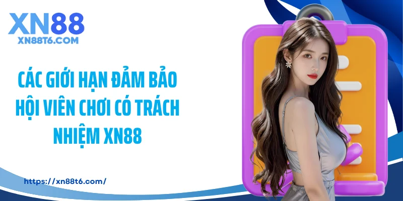 Các giới hạn đảm bảo hội viên chơi có trách nhiệm XN88