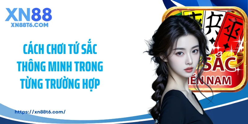 Cách chơi tứ sắc thông minh trong từng trường hợp