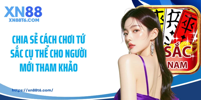 Chia sẻ cách chơi tứ sắc cụ thể cho người mới tham khảo