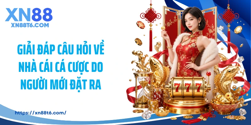 Giải đáp câu hỏi về nhà cái cá cược do người mới đặt ra
