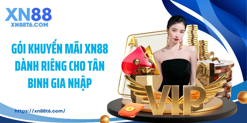 Gói khuyến mãi XN88 dành riêng cho tân binh gia nhập